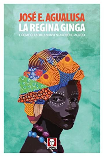 La regina Ginga: e come gli africani inventarono il mondo